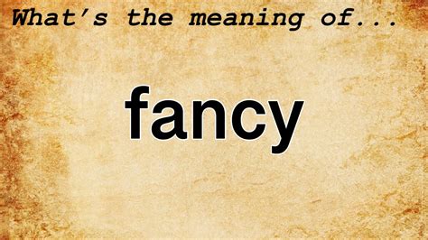 Fancy Definition & Meaning